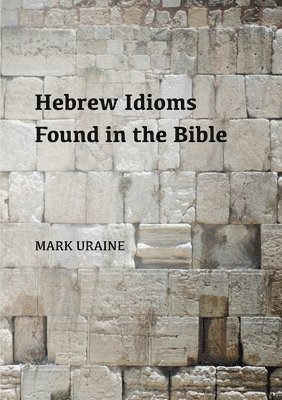 Mark Uraine - Hebrew Idioms Found in the Bible, Häftad