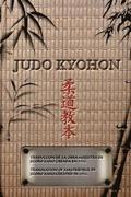 JUDO KYOHON Translation of masterpiece by Jigoro Kano created in 1931.