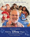 Making Disney Magic . . . from a Mermaid to Moana: Tales of a Disney Animation Director