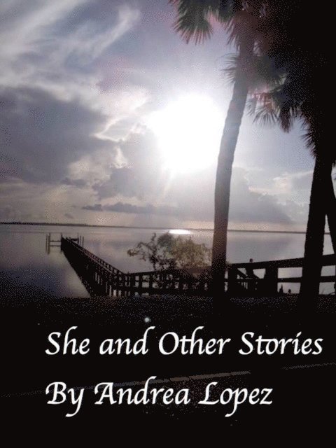 Andrea Lopez - She and Other Stories, E-bok