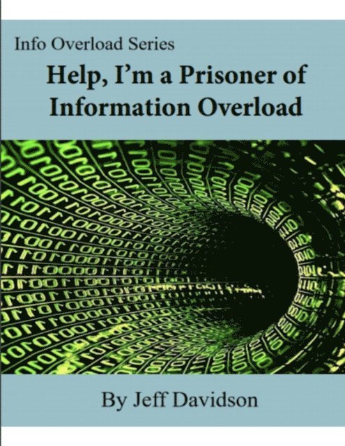 Jeff Davidson - Help, I'm a Prisoner of Information Overload, E-bok