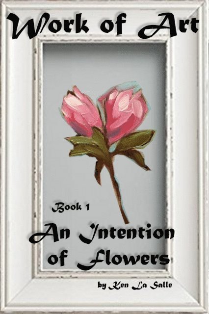 Ken La Salle - Work of Art: An Intention of Flowers, E-bok
