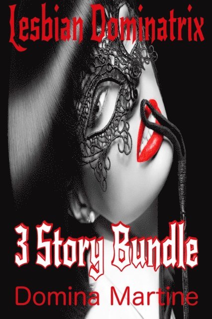 Domina Martine - Lesbian Dominatrix: 3 Story Bundle, E-bok