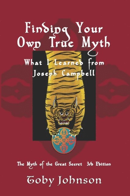 Toby Johnson - Finding Your Own True Myth: What I Learned from Joseph Campbell: The Myth of the Great Secret III, E-bok