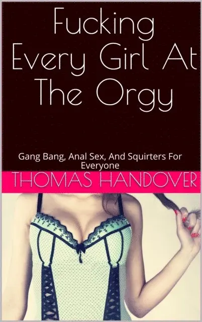 Thomas Handover - Fucking Every Girl At The Orgy: Gang Bang, Anal Sex, And Squirters For Everyone, E-bok. Tillgänglighet: Lägg i varukorg