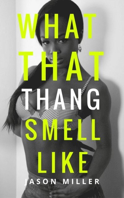 Jason Miller - What That Thang Smell Like, E-bok
