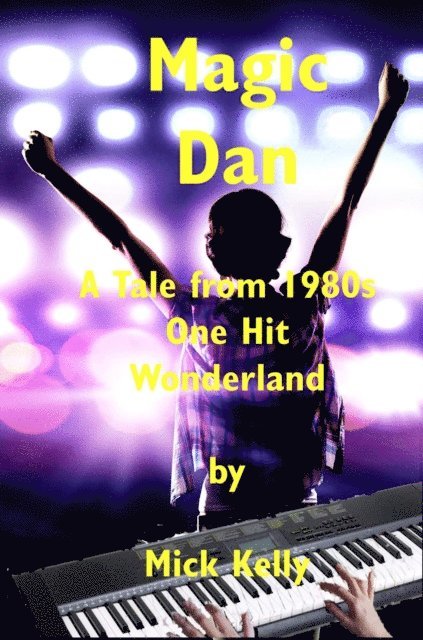 Mick Kelly - Magic Dan: A Tale from 1980s One Hit Wonderland, E-bok