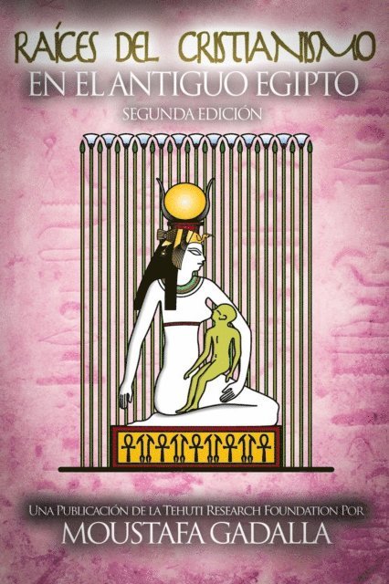 Moustafa Gadalla - Raices Del Cristianismo Del Antiguo Egipto, E-bok