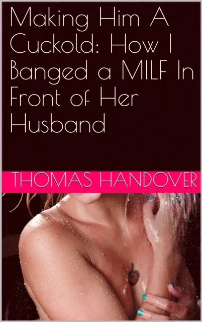 Thomas Handover - Making Him A Cuckold: How I Banged a MILF In Front of Her Husband, E-bok. Tillgänglighet: Lägg i varukorg