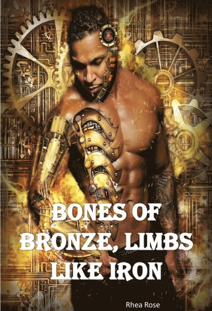 Rhea Rose - Bones of Bronze, Limbs like Iron, E-bok