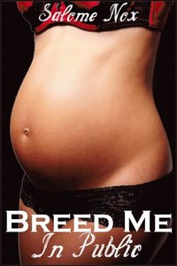 Breed Me In Public (Fertile Erotica)