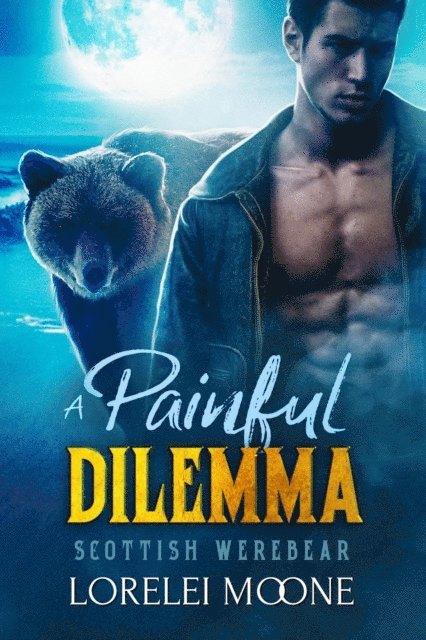 Lorelei Moone - Scottish Werebear: A Painful Dilemma, E-bok