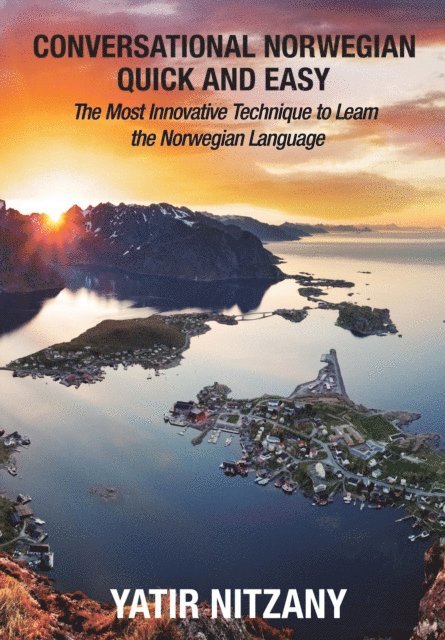 Yatir Nitzany - Conversational Norwegian Quick and Easy: The Most Innovative Technique to Learn the Norwegian Language, E-bok