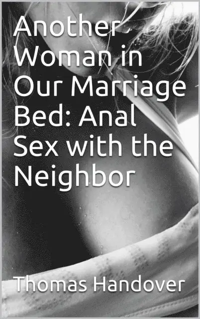 Thomas Handover - Another Woman in Our Marriage Bed: Anal Sex with the Neighbor, E-bok. Tillgänglighet: Lägg i varukorg