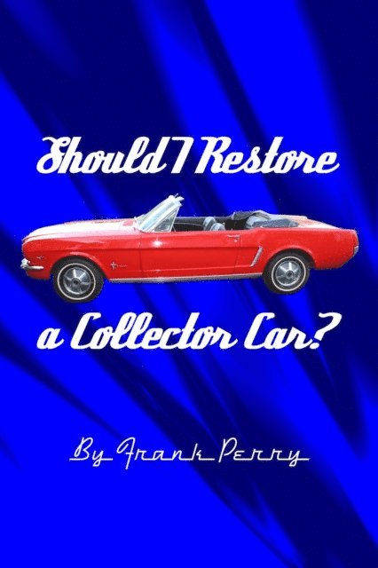 Frank Perry - Should I Restore a Collector Car?, E-bok