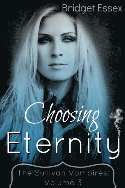 Bridget Essex - Choosing Eternity (The Sullivan Vampires, Volume 3), E-bok