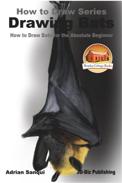 Adrian Sanqui - Drawing Bats: How to Draw Bats for the Absolute Beginner, E-bok. Tillgänglighet: Lägg i varukorg