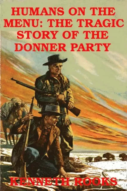 Kenneth Rooks - Humans on the Menu: The Tragic Story of the Donner Party, E-bok. Tillgänglighet: Lägg i varukorg