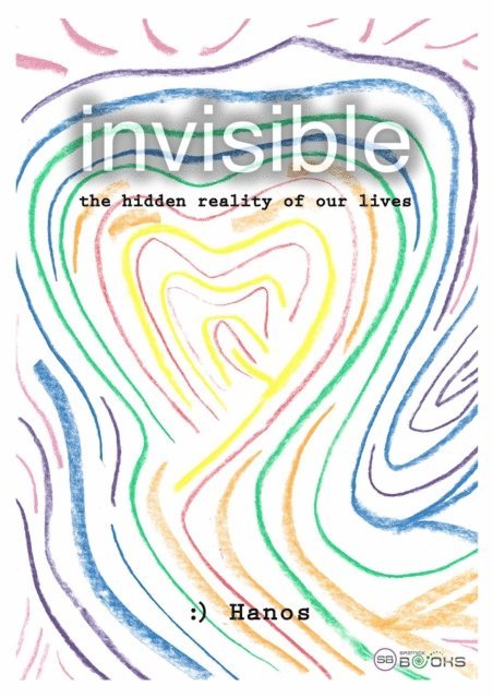 :) Hanos - Invisible - The Hidden Reality Of Our Lives, E-bok