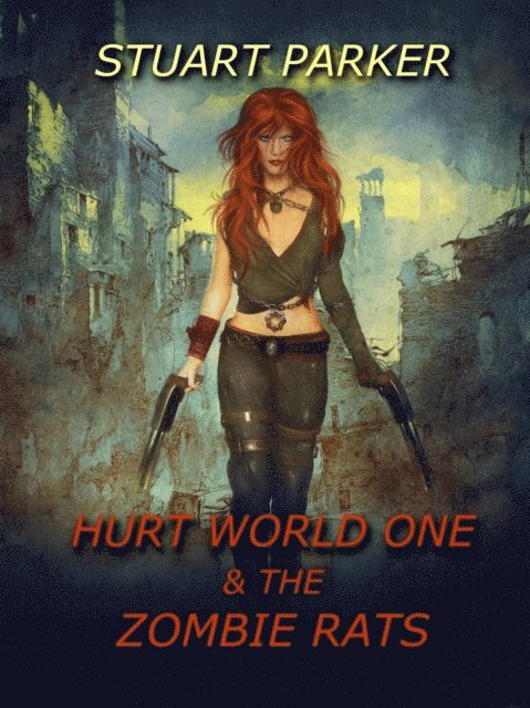 Stuart Parker - Hurt World One and the Zombie Rats, E-bok