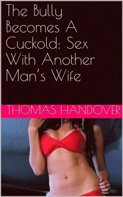 Thomas Handover - Bully Becomes A Cuckold: Sex With Another Man's Wife, E-bok. Tillgänglighet: Lägg i varukorg