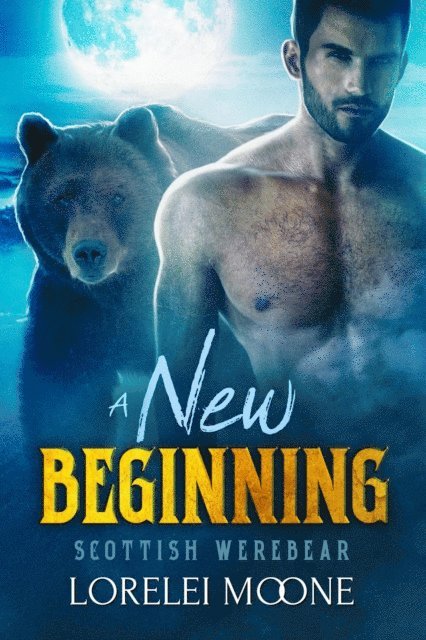 Lorelei Moone - Scottish Werebear: A New Beginning, E-bok