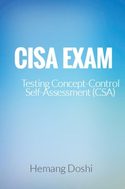 Hemang Doshi - CISA EXAM-Testing Concept-Control Self-Assessment (CSA), E-bok