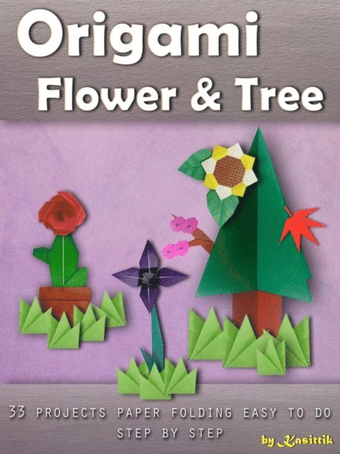 Kasittik - Origami Flower & Tree: 33 Projects Paper Folding Easy To Do Step by Step., E-bok. Tillgänglighet: Lägg i varukorg