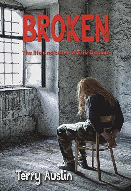 Terry Austin - Broken: The Life and Times of Erik Daniels, E-bok