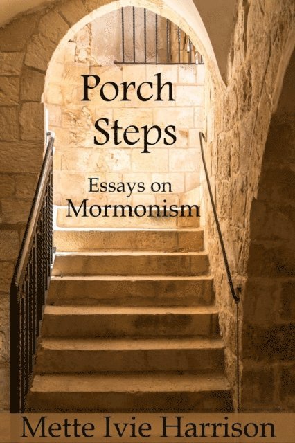 Mette Ivie Harrison - Porch Steps: Essays On Mormonism, E-bok