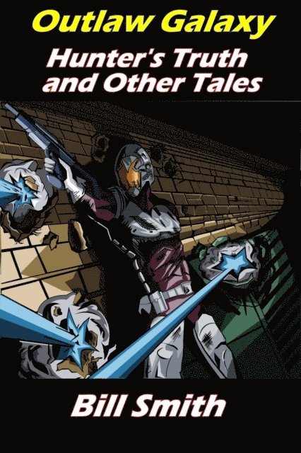 Bill Smith - Outlaw Galaxy: Hunter's Truth and Other Tales, E-bok