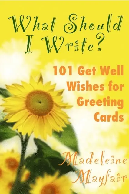 Madeleine Mayfair - What Should I Write? 101 Get Well Wishes for Greeting Cards, E-bok. Tillgänglighet: Lägg i varukorg
