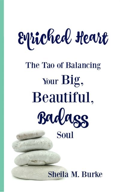 Sheila Burke - Enriched Heart: The Tao of Balancing Your Big, Beautiful, Badass Soul, E-bok