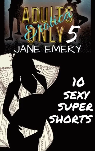 Jane Emery - Adults Only Erotica, Vol. Five: 10 Sexy Super Shorts, E-bok. Tillgänglighet: Lägg i varukorg