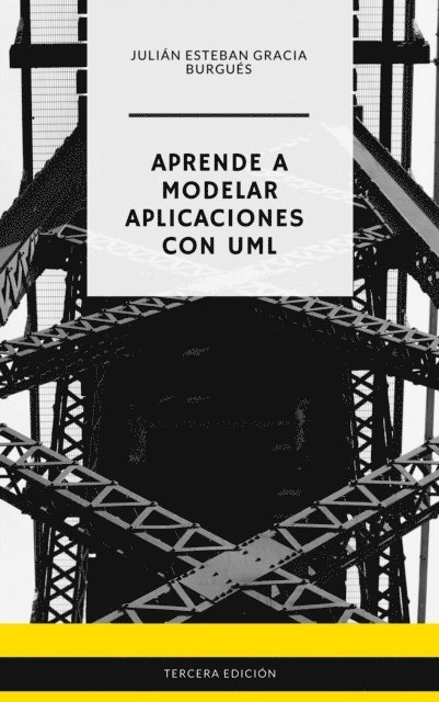 Julian Esteban Gracia Burgues - Aprende a Modelar Aplicaciones con UML - Tercera Edicion, E-bok