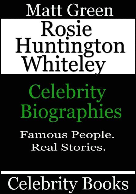 Matt Green - Rosie Huntington Whiteley - Celebrity Biographies, E-bok. Tillgänglighet: Lägg i varukorg