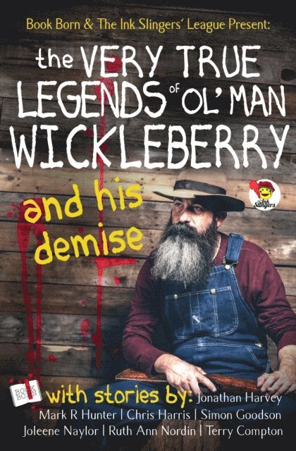 Terry Compton, Ruth Ann Nordin, Simon Goodson, chris harris, Mark R Hunter, Jonathan Harvey, Joleene Naylor - Very True Legends of Ol' Man Wickleberry and his Demise - Ink Slingers' Anthlogy, E-bok