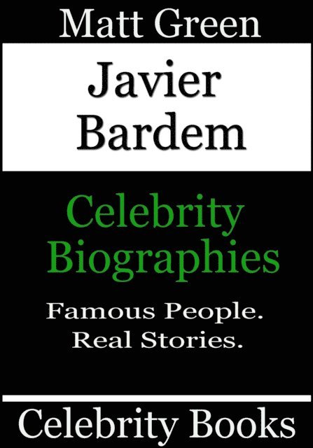Matt Green - Javier Bardem - Celebrity Biographies, E-bok. Tillgänglighet: Lägg i varukorg