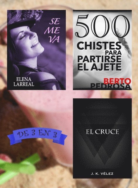 J. K. Velez, Berto Pedrosa, Elena Larreal - Se me va + 500 Chistes para Partirse el Ajete + El Cruce. De 3 en 3, E-bok