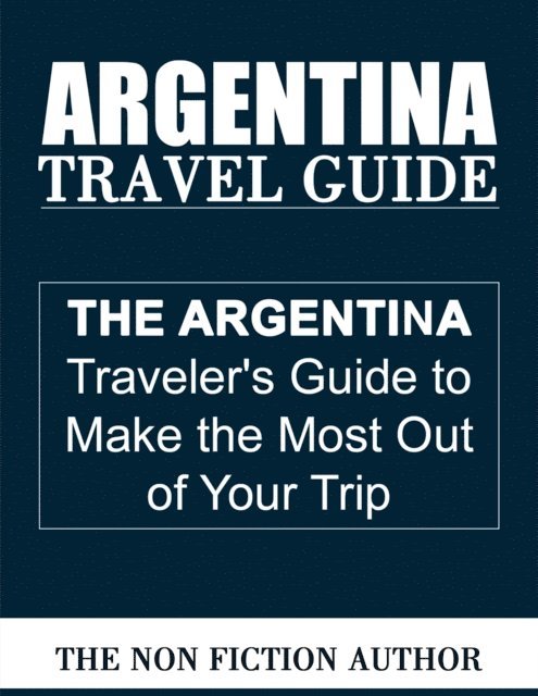 The Non Fiction Author - Argentina Travel Guide, E-bok. Tillgänglighet: Lägg i varukorg
