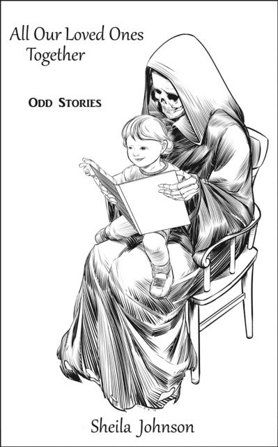 Sheila Johnson - All Our Loved Ones Together: Odd Stories, E-bok