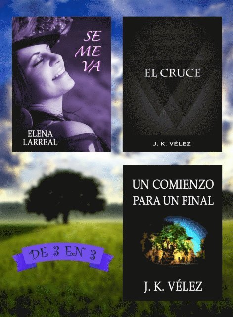 J. K. Velez, Elena Larreal - Se me va + El Cruce + Un Comienzo para un Final. De 3 en 3, E-bok