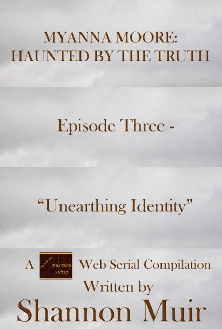 Shannon Muir - Myanna Moore: Haunted by the Truth Episode Three - &quote;Unearthing Identity&quote;, E-bok