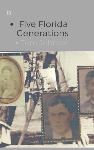 Tom Johnson - Five Florida Generations, E-bok