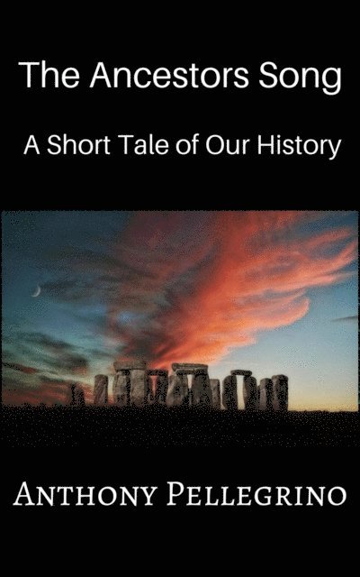 Anthony Pellegrino - Ancestors Song: A Short Tale of Our History, E-bok
