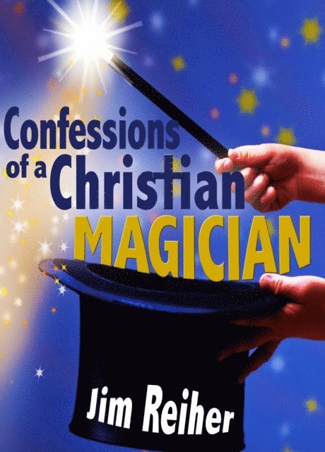 Jim Reiher - Confessions of a Christian Magician, E-bok