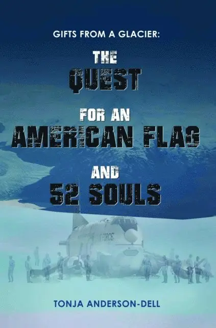 Tonja Anderson-Dell - Gifts From a Glacier: The Quest for an American Flag and 52 Souls, E-bok. Tillgänglighet: Lägg i varukorg