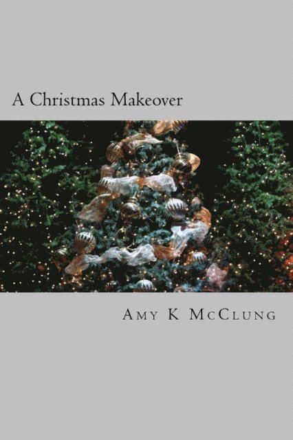 Amy K McClung - Christmas Makeover, E-bok