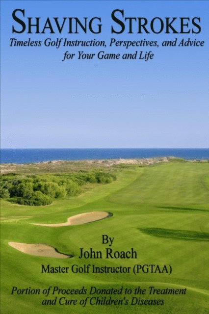 John Roach - Shaving Strokes: Timeless Golf Instruction, Perspectives, and Advice; For Your Game and Life, E-bok