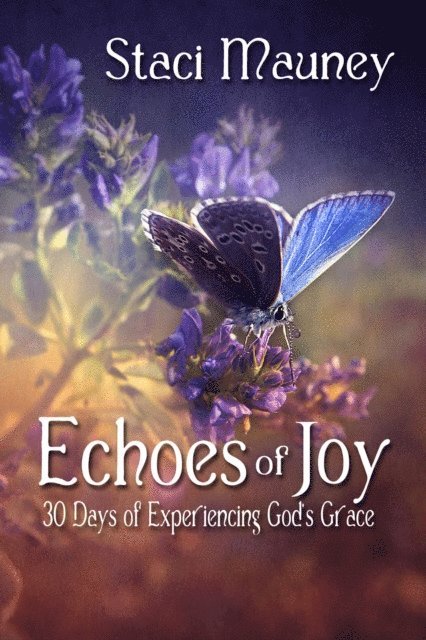 Staci Mauney - Echoes of Joy: 30 Days of Experiencing God's Grace, E-bok